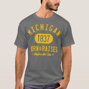MICHIGAN BORN AND RAISED T-Shirt