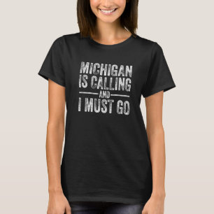 Michigan Is Calling And I Must Go  Home State Vint T-Shirt