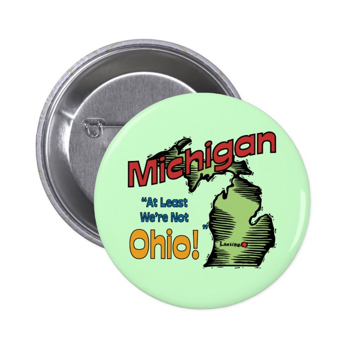 Michigan MI US Motto ~ At Least We're Not Ohio Pinback Buttons