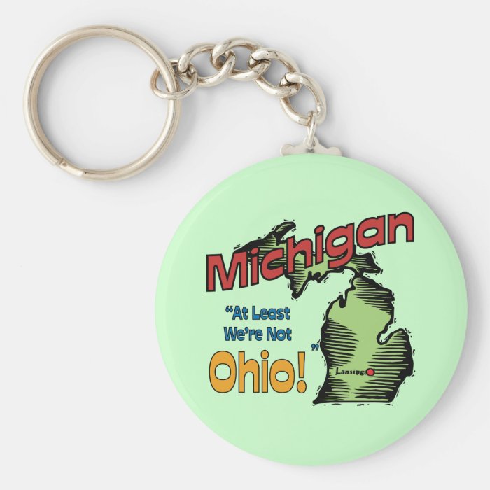 Michigan MI US Motto ~ At Least We're Not Ohio Keychains