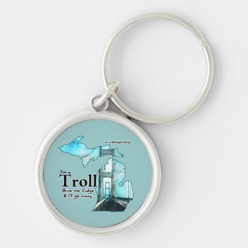 Michigan Troll Humor Give me Fudge Keychain