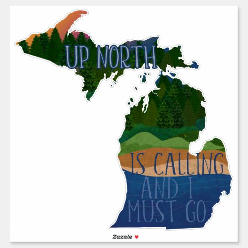 Michigan Up North Is Calling and I Must Go Sticker