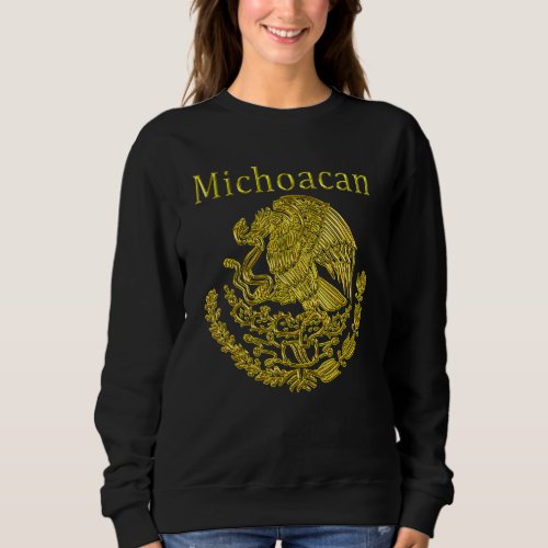 Michoacan Mexican Escudo Mexicano Camisa Mexico Sweatshirt