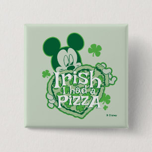 Mickey   Irish I had a Pizza Pinback Button