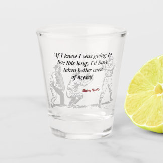 Mickey Mantle Quote On Living A Long Life Shot Glass