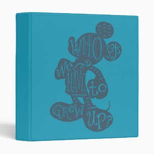 Mickey   Who Says We Have To Grow Up? 3 Ring Binder