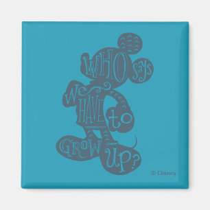 Mickey Who Says We Have To Grow Up? Magnet