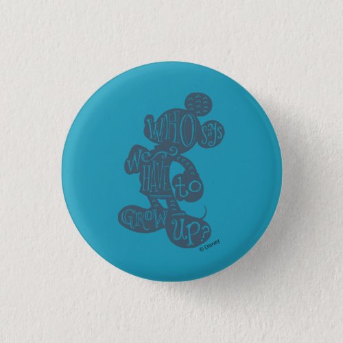 Mickey  Who Says We Have To Grow Up Pinback Button