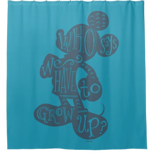 Mickey Who Says We Have To Grow Up? Shower Curtain Zazzle