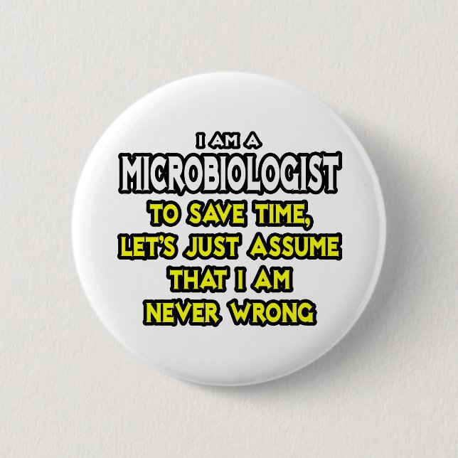Microbiologist...Assume I Am Never Wrong Pinback Button (Front)