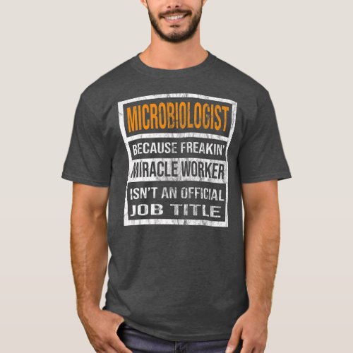 Microbiologist Because Miracle Worker Funny Men T_Shirt
