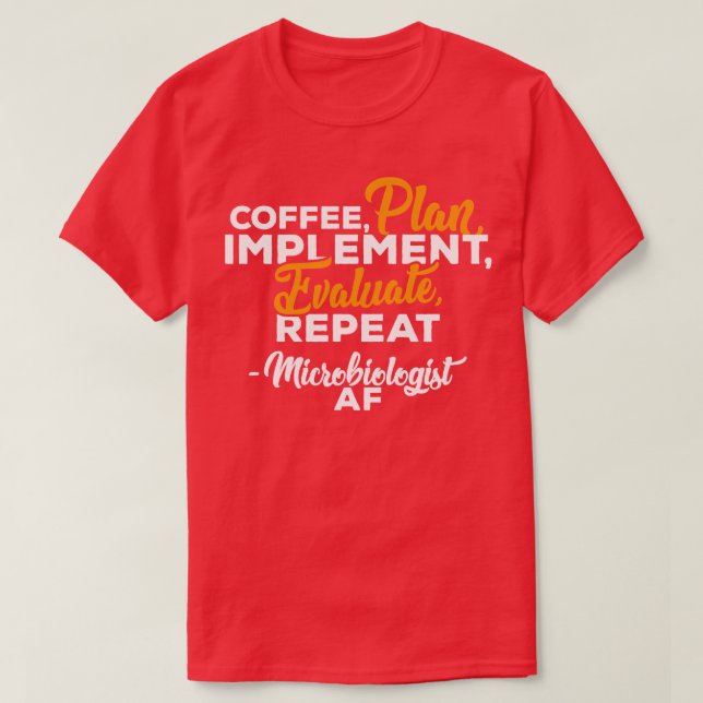 Microbiologist COFFEE PLAN IMPLEMENT EVALUATE REPE T-Shirt (Design Front)
