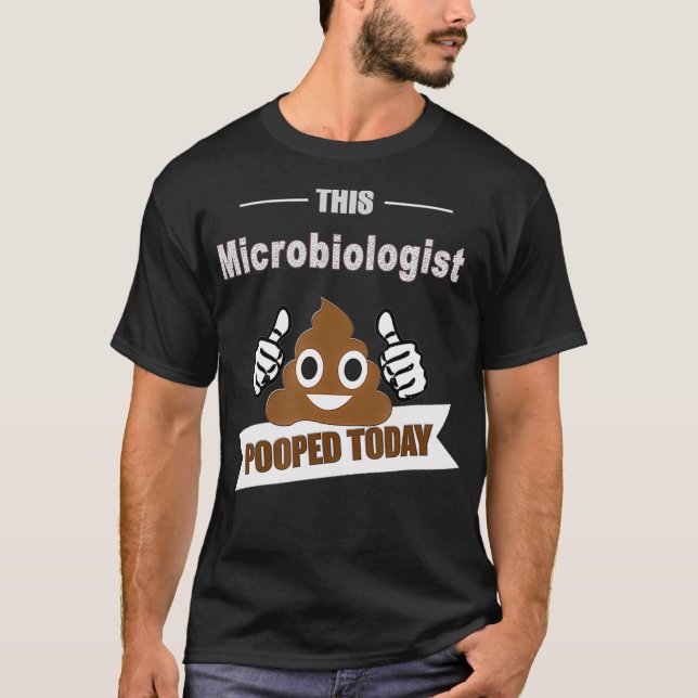 Microbiologist gifts poop funny Sarcastic Microbio T-Shirt (Front)