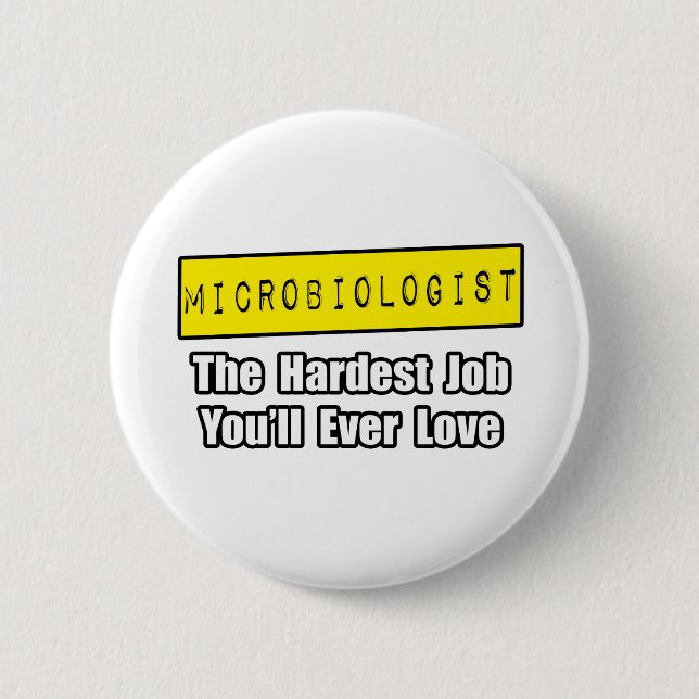 Microbiologist...Hardest Job You'll Ever Love Pinback Button (Front)