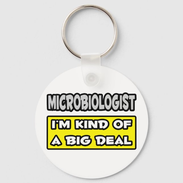 Microbiologist .. I'm Kind of a Big Deal Keychain (Front)