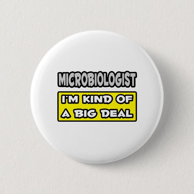 Microbiologist .. I'm Kind of a Big Deal Pinback Button (Front)