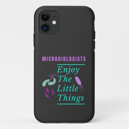Microbiologists Enjoy The Little Things  iPhone 11 Case
