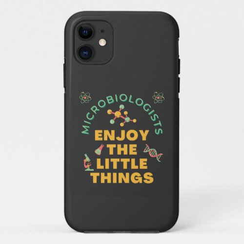 Microbiologists Enjoy The Little Things   iPhone 11 Case