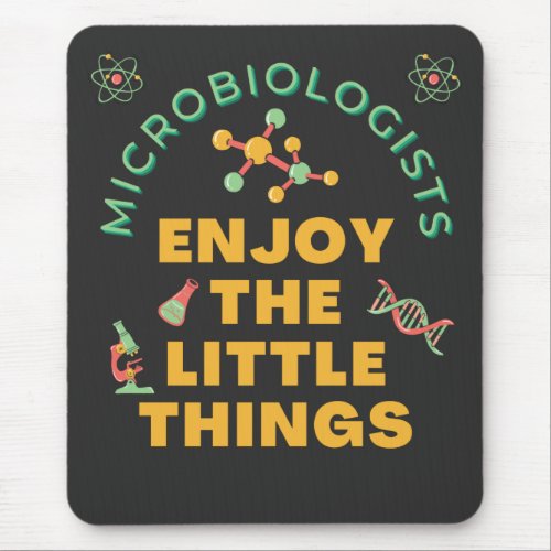Microbiologists Enjoy The Little Things   Mouse Pad