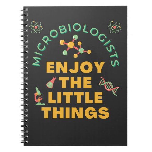 Microbiologists Enjoy The Little Things   Notebook