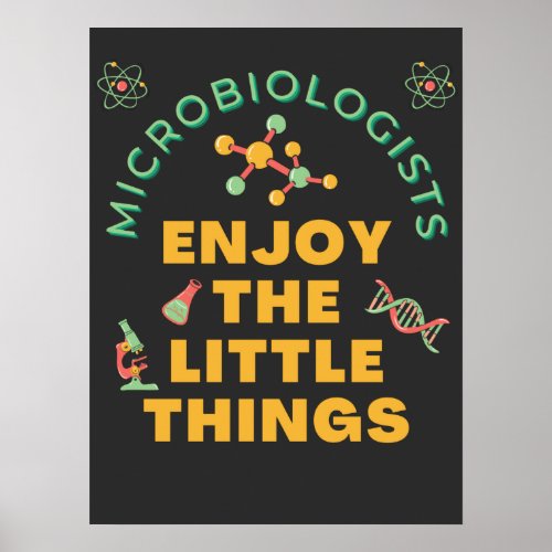 Microbiologists Enjoy The Little Things  Poster