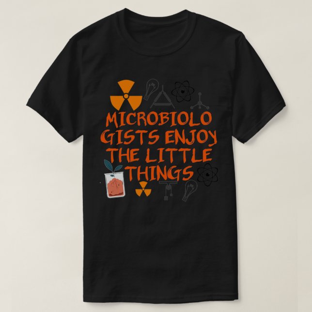 Microbiologists Enjoy The Little Things Sience Too T-Shirt (Design Front)