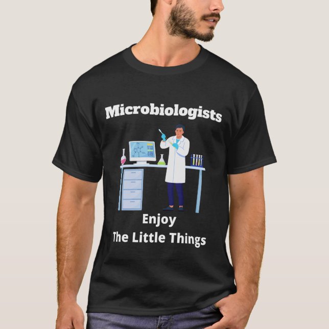 Microbiologists Enjoy the Little Things T-Shirt (Front)