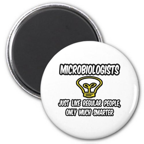 MicrobiologistsRegular People Only Smarter Magnet