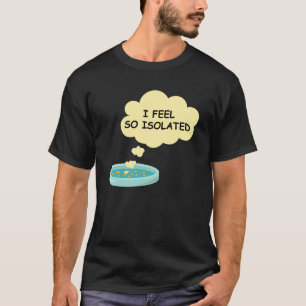Microbiology Funny Bacteria Lab I Feel So Isolated T-Shirt