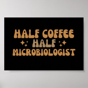 Microbiology Funny Half Coffee Half Microbiologist Poster