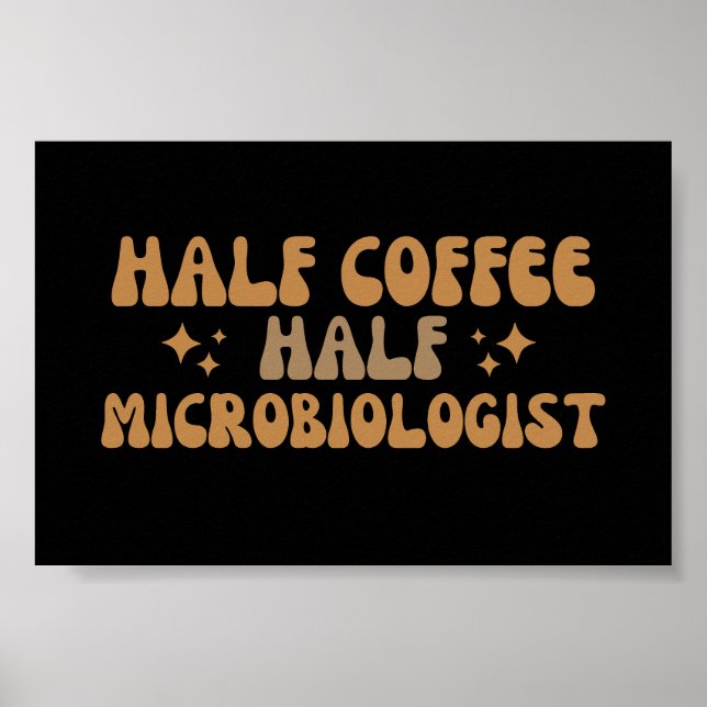 Microbiology Funny Half Coffee Half Microbiologist Poster (Front)