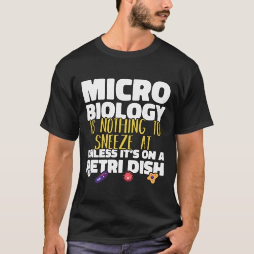 Microbiology is nothing to sneeze at Microbiologis T_Shirt