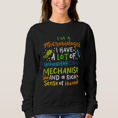 Microbiology Science Saying  I m A Microbiologist Sweatshirt