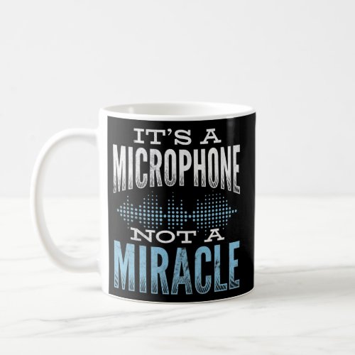 Microphone Not A Miracle Sound Engineer Sound Guy Coffee Mug