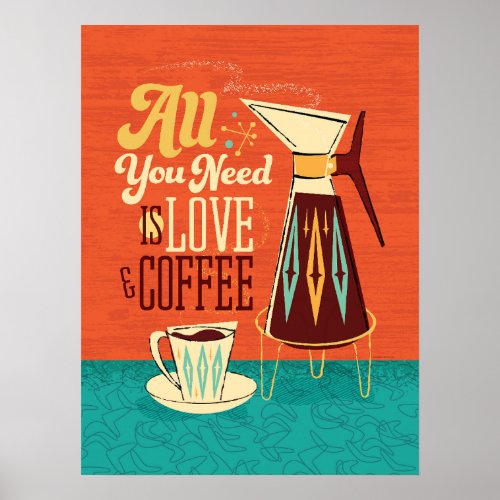 Mid_Century Modern All You Need Is Love and Coffee Poster