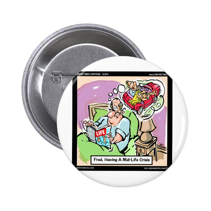 Mid Life Crisis Funny tees, gifts, cards mugs, etc Pinback Button