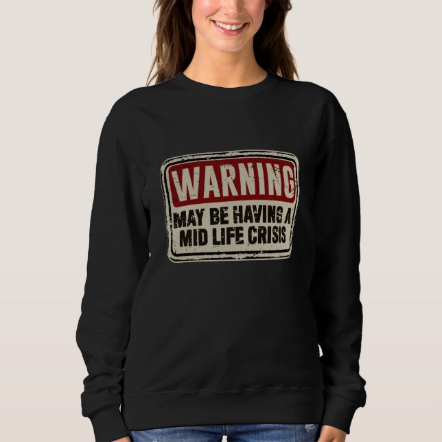Mid Life Sarcastic Slogan Mid Life Crisis Sweatshirt (Front)