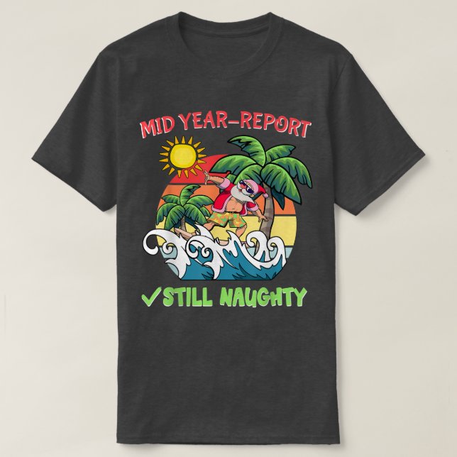 Mid Year Report Still Naughty Funny Christmas In J T-Shirt (Design Front)