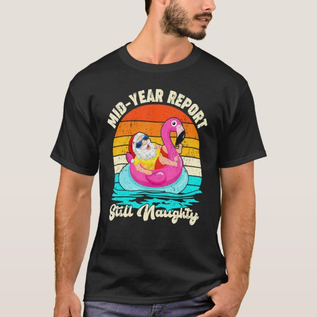 Mid Year Report Still Naughty Summer Santa Christm T-Shirt (Front)