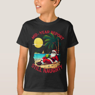 Mid Year Rert Still Naughty Funny Christmas In Jul T-Shirt