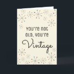 Midcentury Modern Funny Vintage Birthday Card<br><div class="desc">This funny birthday card features a Mid-Century Modern inspired design of colorful asterisks against an ivory or cream colored background. The message reads, "You're Not Old, You're Vintage." You can personalize this card with your own custom saying using the template fields to create a card that's perfect for midcentury design...</div>