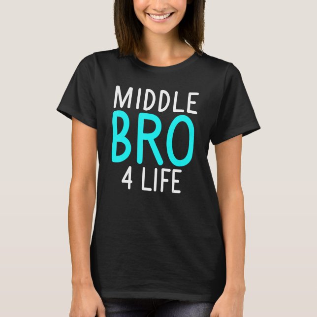Middle Bro 4 Life Middle Brother T-Shirt (Front)