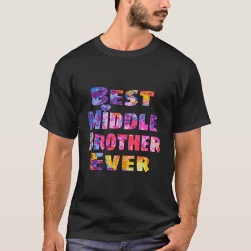 Middle Brother Gift Idea Best Middle Brother Ever  T_Shirt