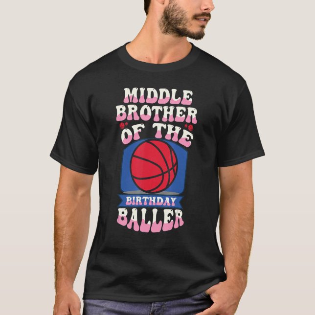 Middle Brother Of The Birthday Baller Basketball T T-Shirt (Front)