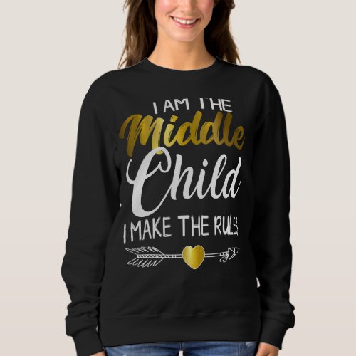 Middle Child  I Make The Rules Cool Matching Sibli Sweatshirt