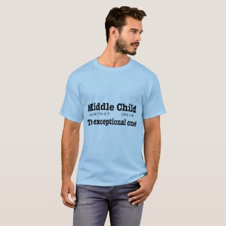 Middle Child, The Exceptional One! T-Shirt