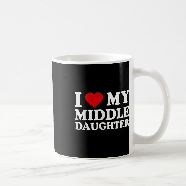 Middle Daughter Fathers Day _ I Love My Middle Coffee Mug (Right)