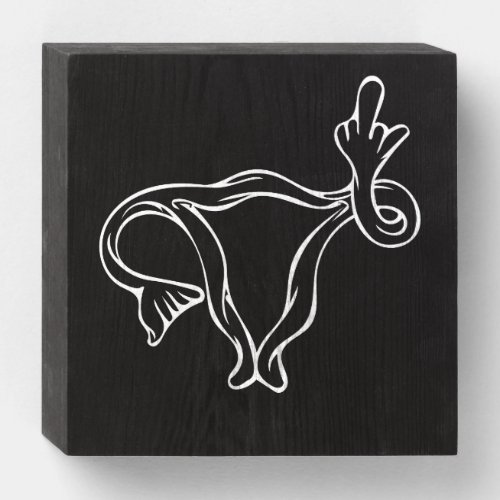 Middle Finger Uterus Pro_choice Wooden Box Sign