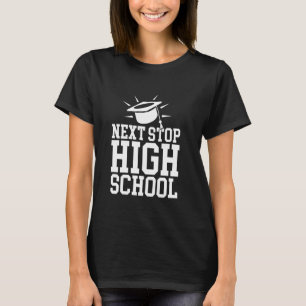 Middle School Graduation Next Stop High School T-Shirt