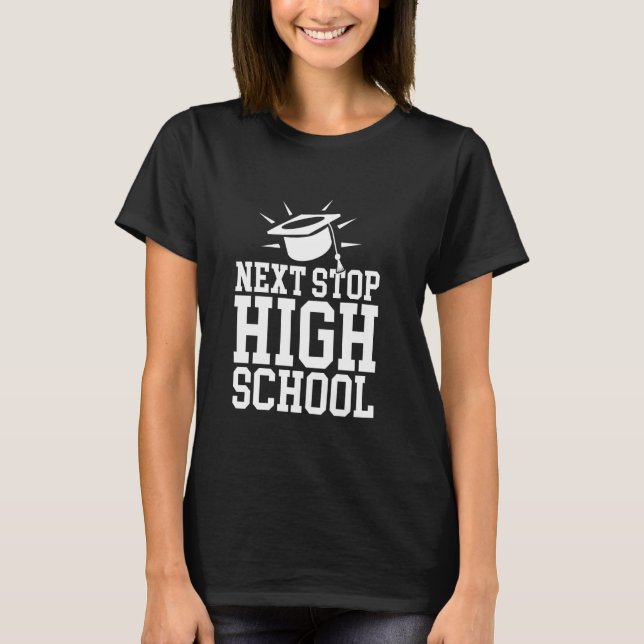 Middle School Graduation Next Stop High School T-Shirt (Front)